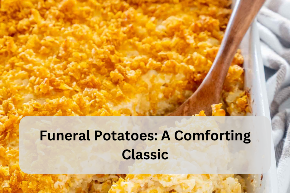 Funeral Potatoes: A Comforting Classic