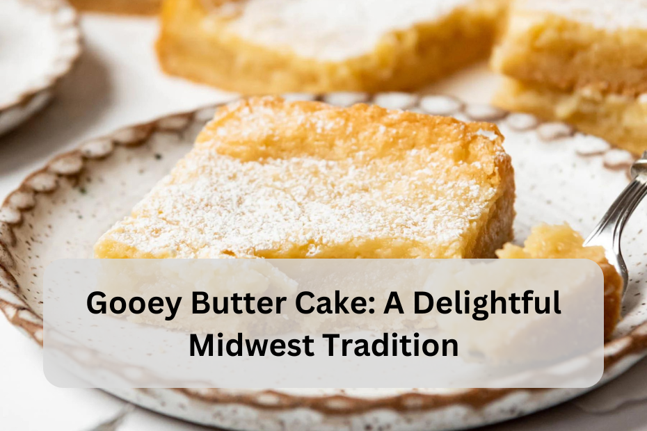 Gooey Butter Cake: A Delightful Midwest Tradition