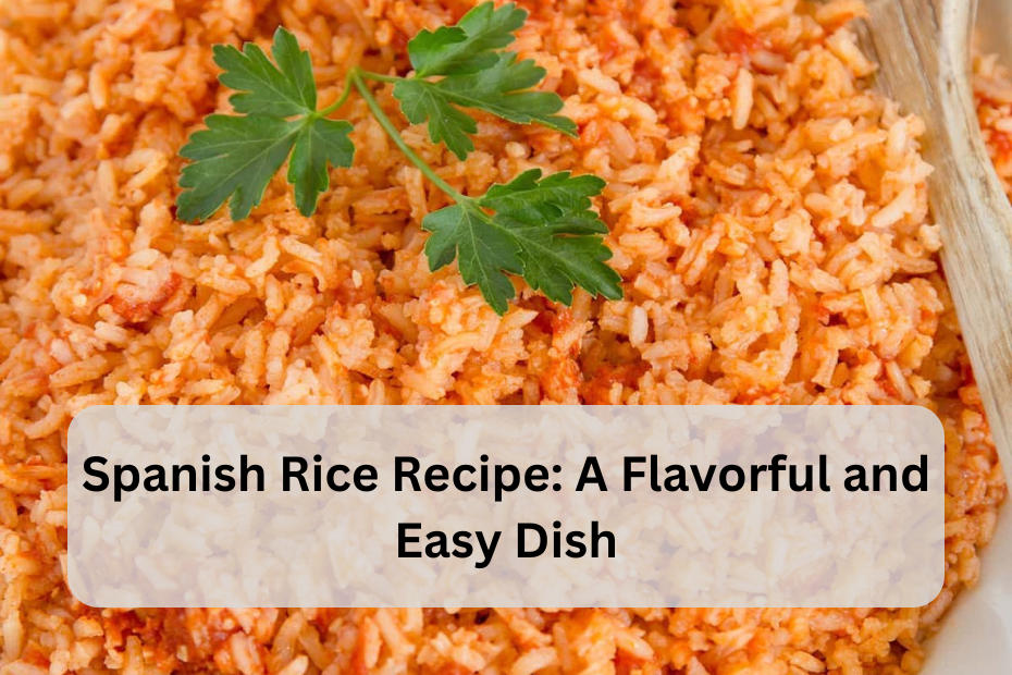 Spanish Rice Recipe: A Flavorful and Easy Dish