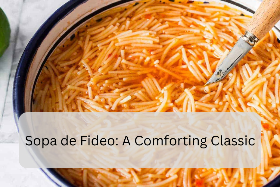 Sopa de Fideo: A Comforting Classic