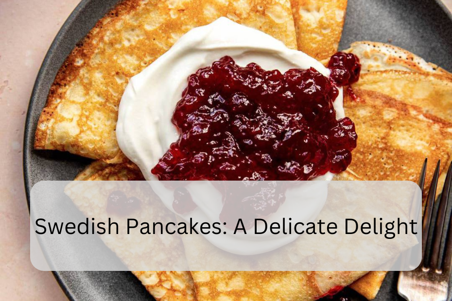 Swedish Pancakes: A Delicate Delight