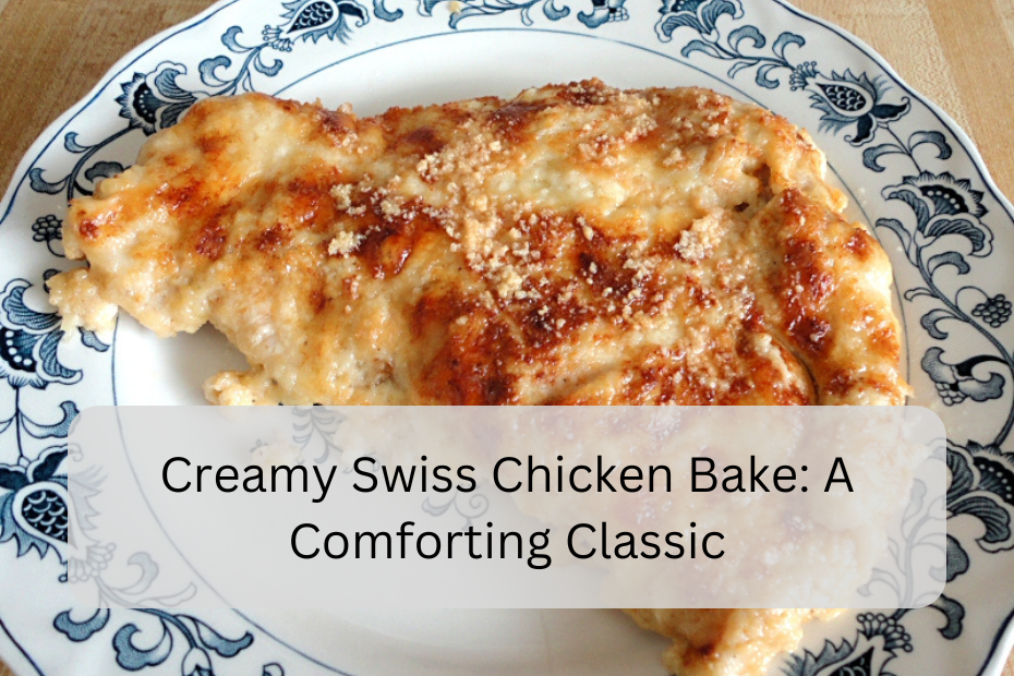 Creamy Swiss Chicken Bake: A Comforting Classic