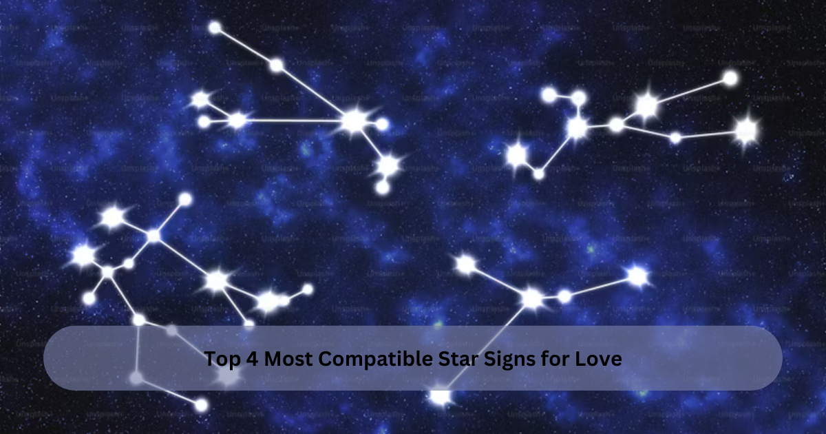 Top 4 Most Compatible Star Signs for Love