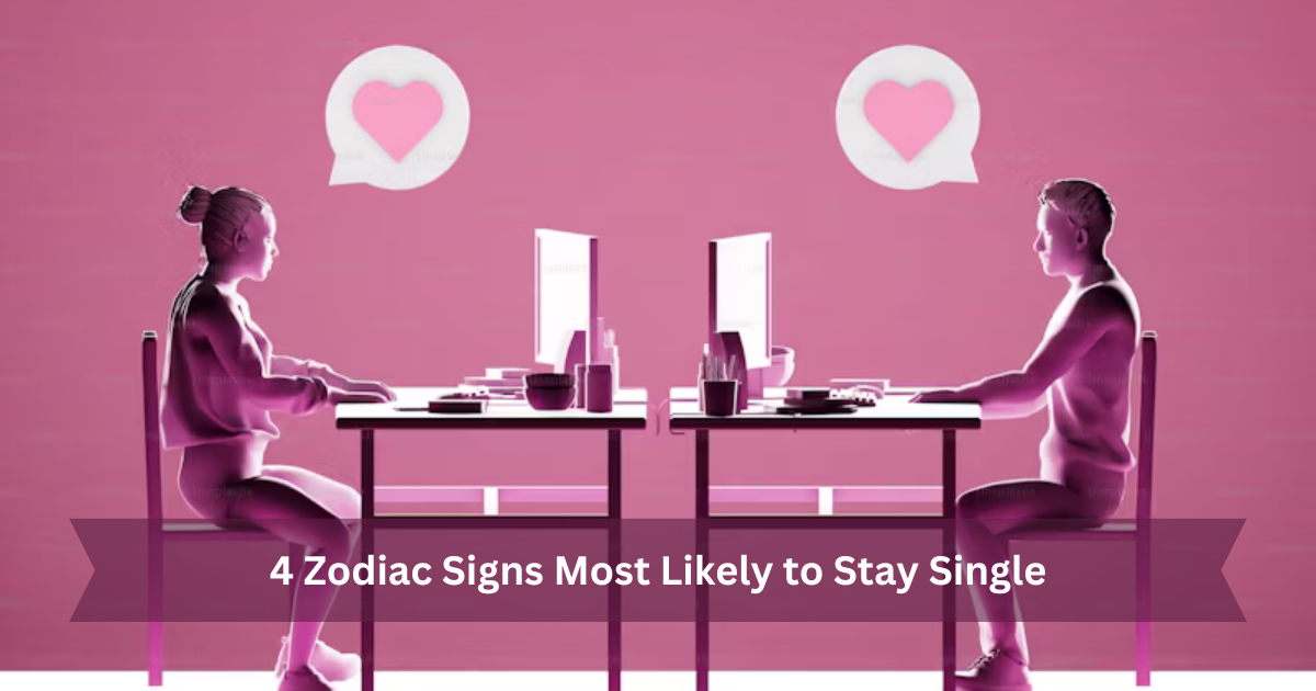 4 Zodiac Signs Most Likely to Stay Single