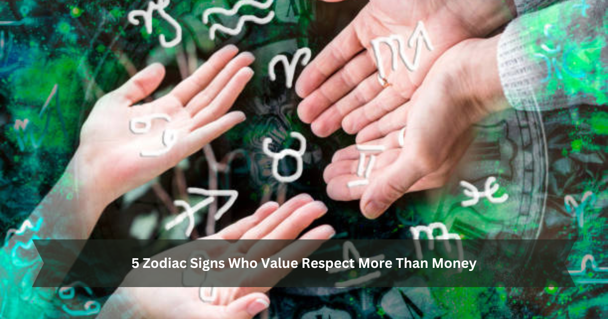 5 Zodiac Signs Who Value Respect More Than Money