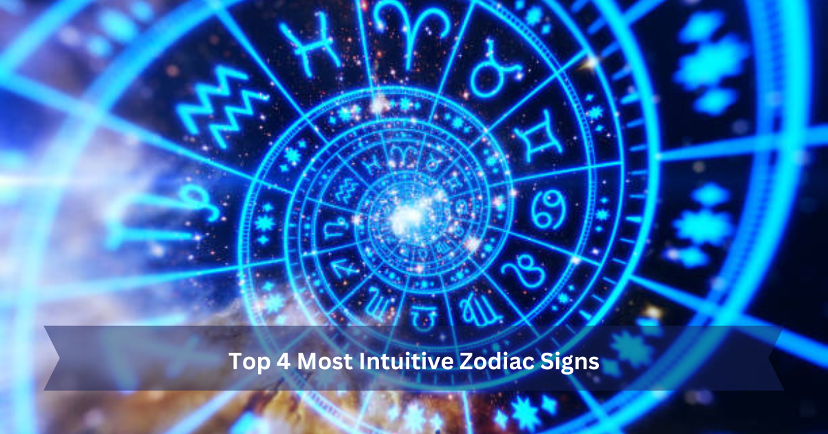 Top 4 Most Intuitive Zodiac Signs